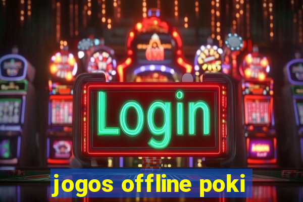 jogos offline poki